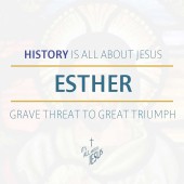 Esther: From Grave Threat to Great Triumph (1:1-22, 4:14, 8:17)