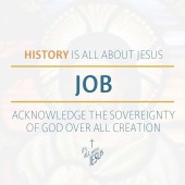 Job: Acknowledge the Sovereignty of God over ALL Creation (1:1-22, 13:15, 37:23-24)
