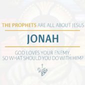 Jonah: God Loves Your Enemy (1:1-17, 2:8-9, 4:2)