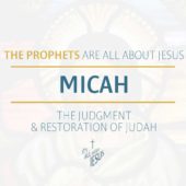 Micah: The Judgment and Restoration of Judah (1:1-16, 5:2, 6:8, 7:18)